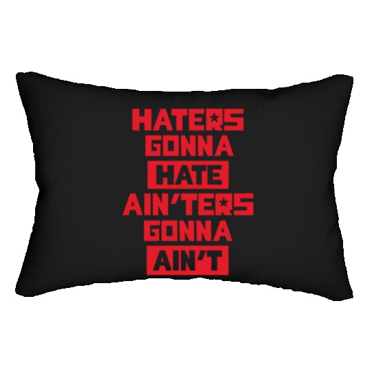 Haters gonna hate! Lumbar Pillows