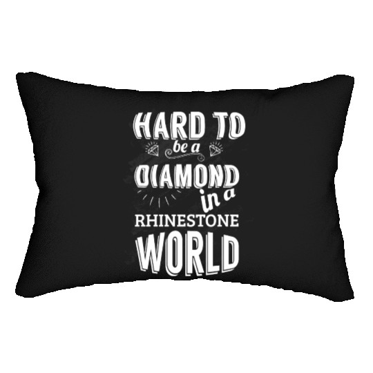 Hard to be a diamond in a rhinestone world Lumbar Pillows