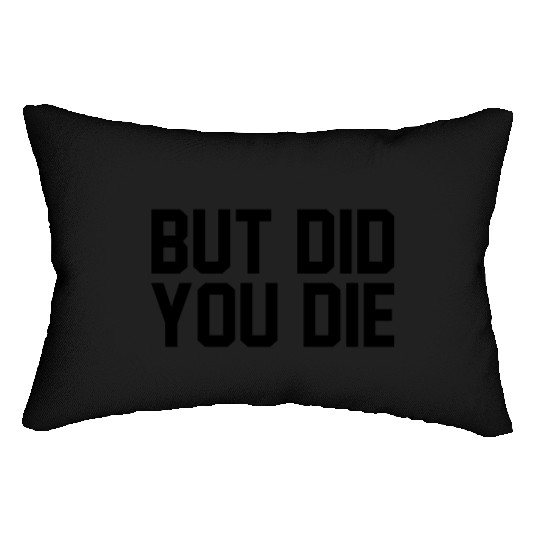 But did you die Lumbar Pillows