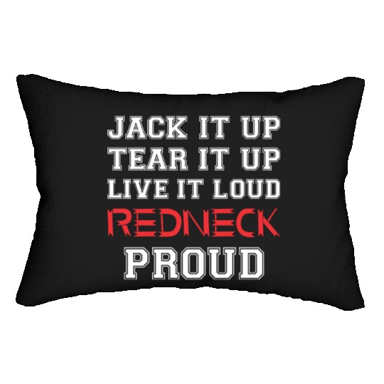 Jack It Up Tear It Up Live It Loud Redneck Proud Lumbar Pillows