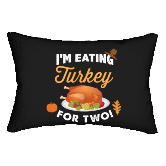 I m Eating Turkey For Two Maternity Pregnancy Lumbar Pillows