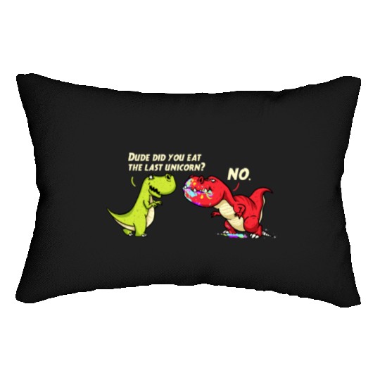 Dude Did You Eat The Last Unicorn - Funny Dinosaur Lumbar Pillows