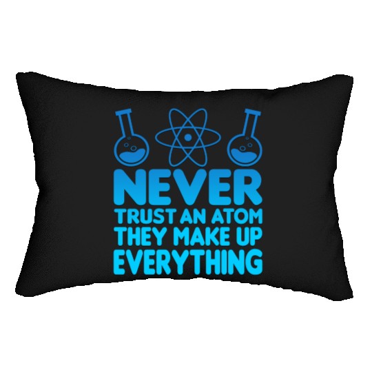 SCIENCE ATOM FUNNY Lumbar Pillows - Never Trust An Atom They Make Up Everything