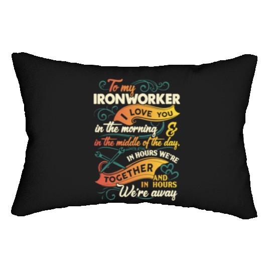 to my Ironworker I love you in the morning in the Lumbar Pillows
