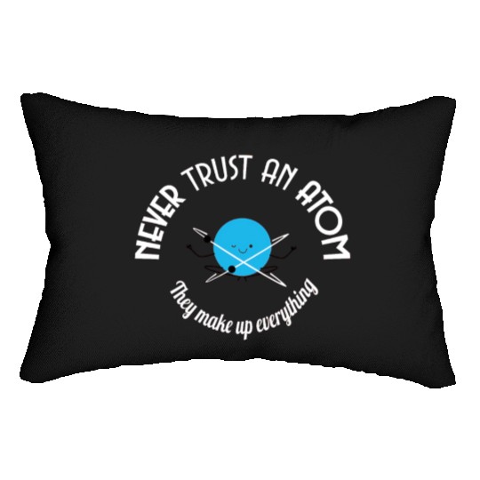 Never Trust An Atom They Make Up Everything Lumbar Pillows
