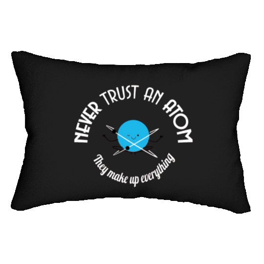 Never Trust An Atom They Make Up Everything Lumbar Pillows