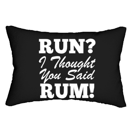 RUn ,I thought you sad RUM! Lumbar Pillows