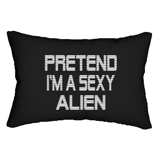 Pretend I'm A Sexy Alien Funny Halloween costume Lumbar Pillows