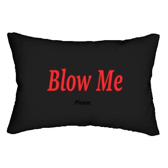 Blow Me... Please?! Lumbar Pillows