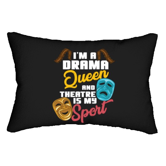 I'm A Drama Queen And Theatre Is My Sport Theater Lumbar Pillows
