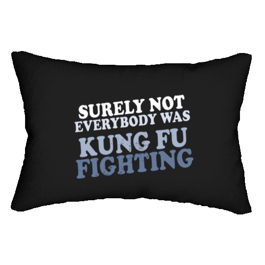 surely not everybody was kung fu fighting origin Lumbar Pillows