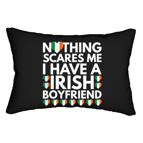 I Have a Irish Boyfriend, Nothing Scares Me Lumbar Pillows