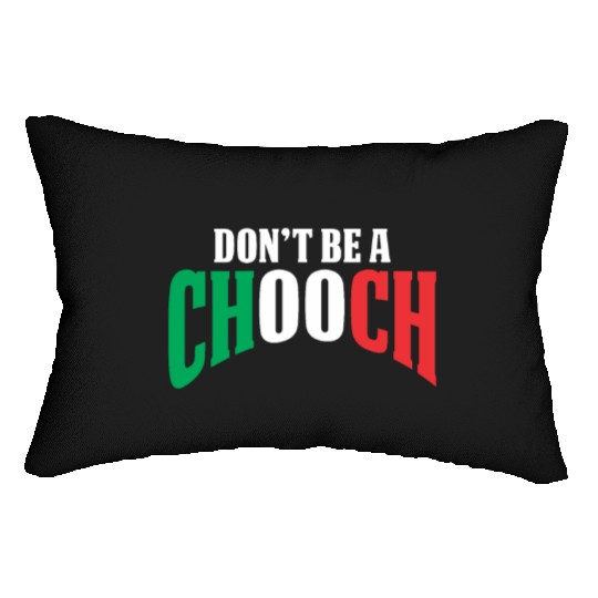 Don't Be A Chooch Funny Italian Dad Fathers Day Lumbar Pillows