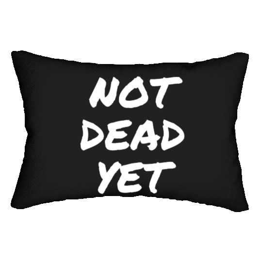 NOT DEAD YET Lumbar Pillows