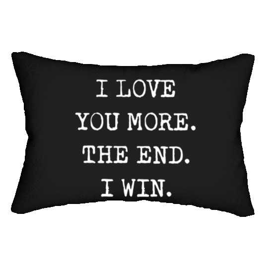 I love you more the end I win boyfriend Lumbar Pillows