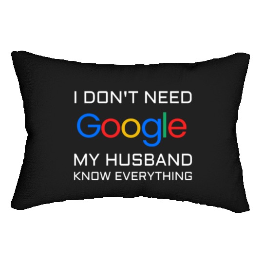 I don t need google my husband know everything Lumbar Pillows