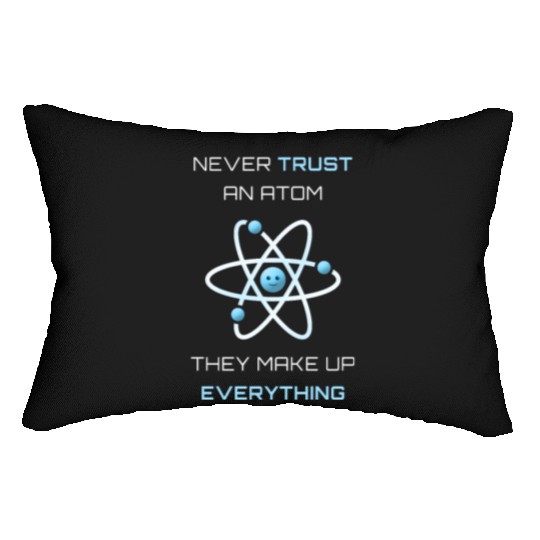 Never Trust An Atom They Make Up Everything Lumbar Pillows
