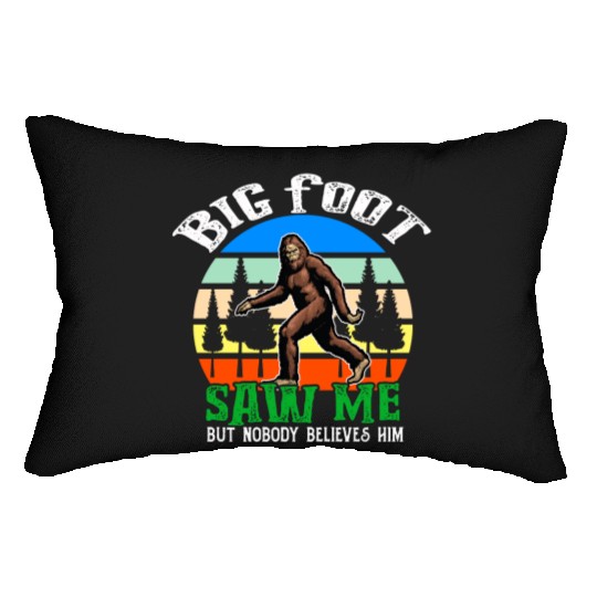 Bigfoot Saw Me But Nobody Believes Him Lumbar Pillows