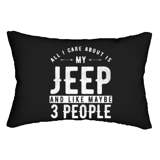 All i care about is my Jeep and maybe 3 people Lumbar Pillows
