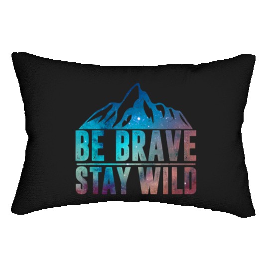 BE BRAVE STAY WILD Wilderness Nature Lover Lumbar Pillows