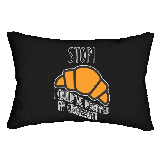 Funny Stop! I could've dropped my croissant! Meme Lumbar Pillows