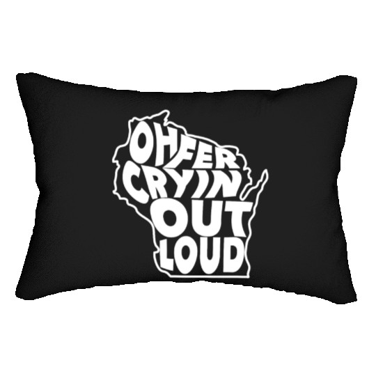 Oh Fer Cryin Out Loud Wisconsin Lumbar Pillows