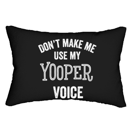 Yooper Funny Gift Up Michigan Upper Peninsula Loud Lumbar Pillows