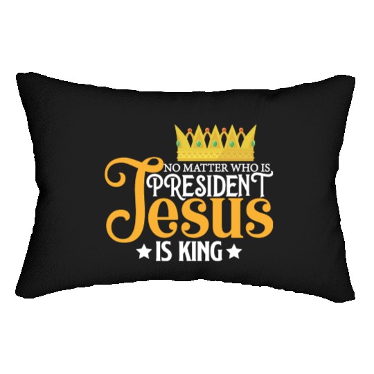 No Matter Who Is President Jesus Is King Lumbar Pillows