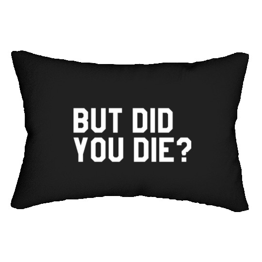 But Did You Die Mens Womens Tops Lumbar Pillows