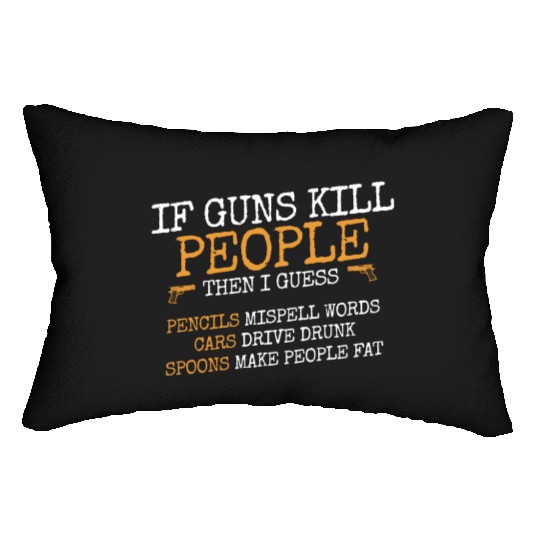 If guns kill people, Ammo & Gun Lover Gift Lumbar Pillows