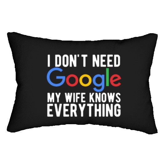 I Don't Need Google My Wife Knows Everything Lumbar Pillows
