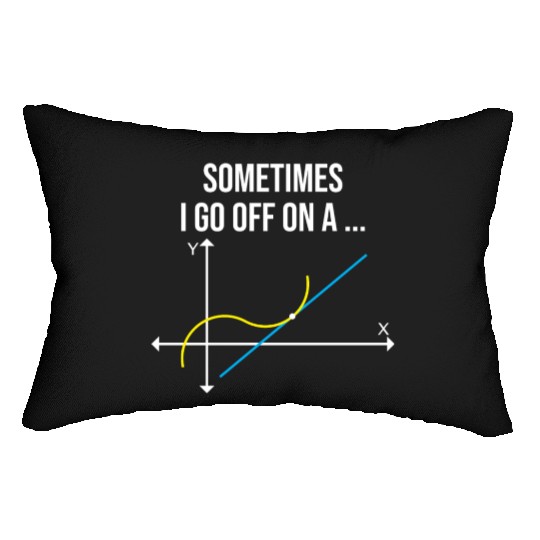 Math Teacher Sometimes I Go Off On a Tangent Lumbar Pillows