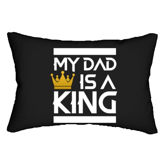 My dad is a king -best dad ever Lumbar Pillows