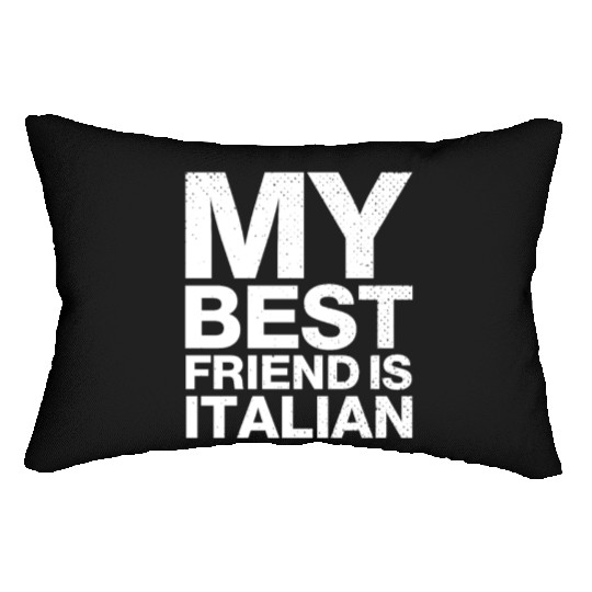 My Best Friend Is Italian. I Love Italy Lumbar Pillows