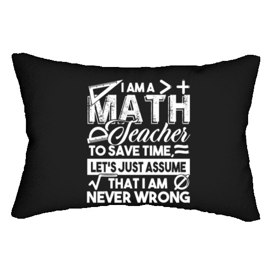 Math Teacher Math Teachers Never Wrong Lumbar Pillows