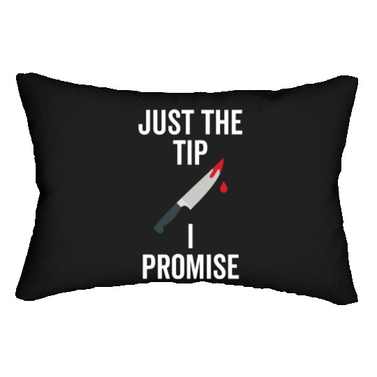 Just The Tip I Promise Lumbar Pillows