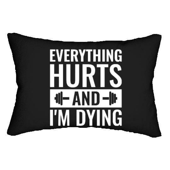 Everything Hurts And I'm Dying, Funny Workout Lumbar Pillows