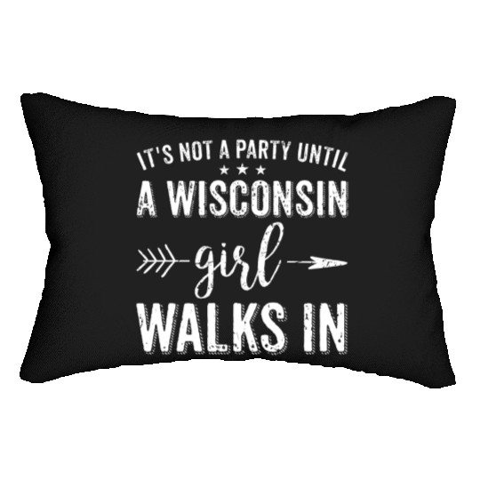 It's Not A Party Until A Wisconsin Girl Walks In Lumbar Pillows