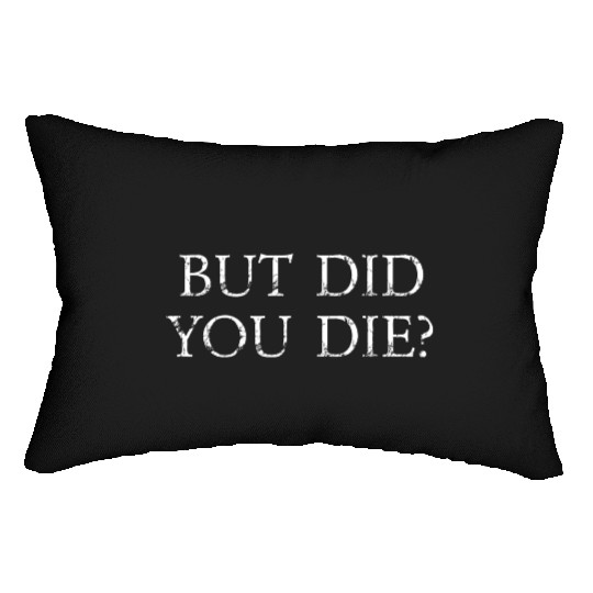 But Did You Die Funny Gym Workout Lumbar Pillows