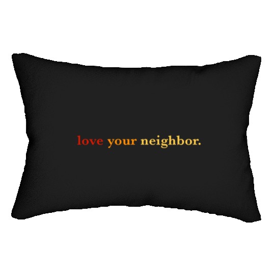 Love your neighbor Lumbar Pillows