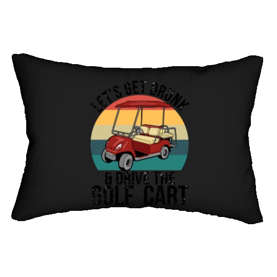 Let's Get Drunk Drive The Golf Cart Lumbar Pillows