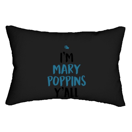 I am Mary Poppins Y all Lumbar Pillows