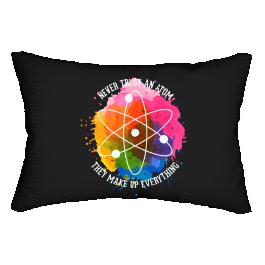 Never trust an Atom - they make up everything Lumbar Pillows