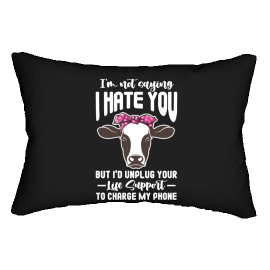 I'm Not Saying I Hate You But I'd Unplug Your Life Lumbar Pillows