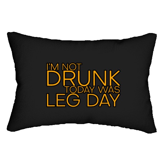 I'm Not Drunk, Today Was Leg Day 4 Lumbar Pillows