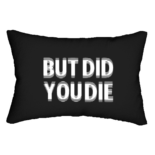 But Did You Die Lumbar Pillows