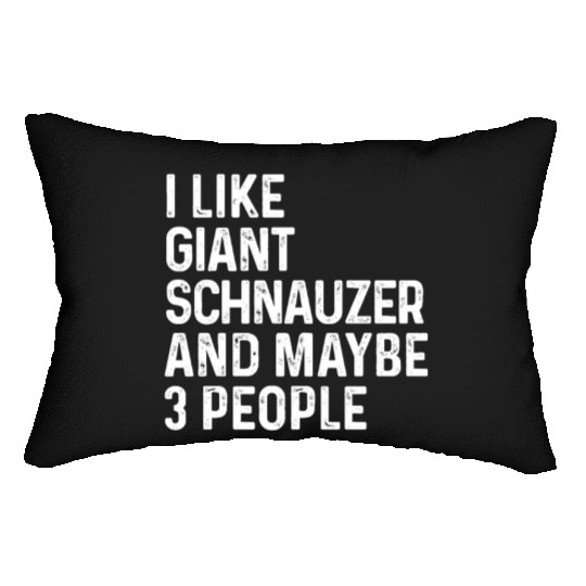 I Like Giant Schnauzer And Maybe 3 People Dog Lumbar Pillows