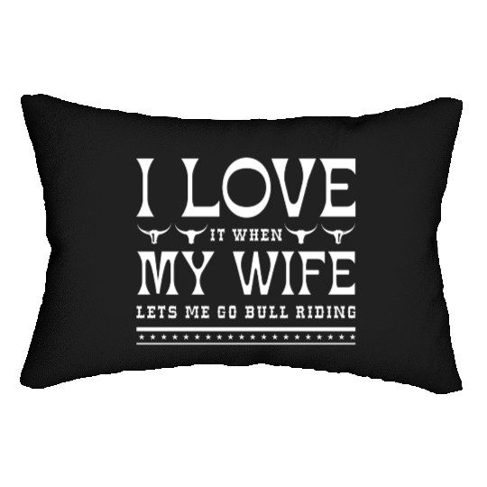 I Love It When My Wife Lets Me Go Bull Riding Lumbar Pillows
