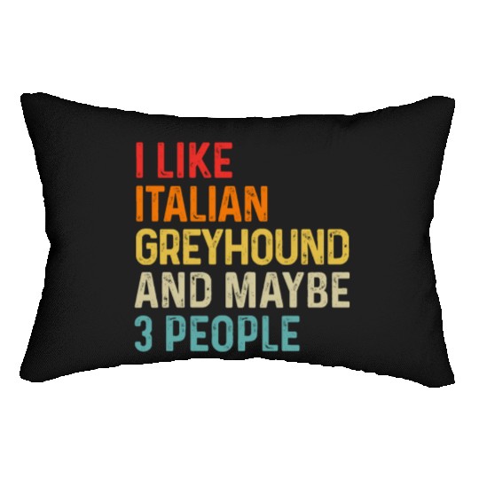 I Like Italian Greyhound And Maybe 3 People Dog Lumbar Pillows