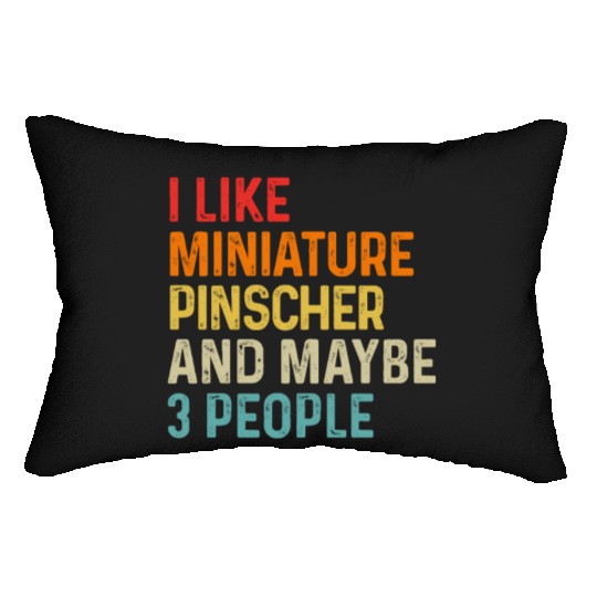 I Like Miniature Pinscher And Maybe 3 People Dog Lumbar Pillows
